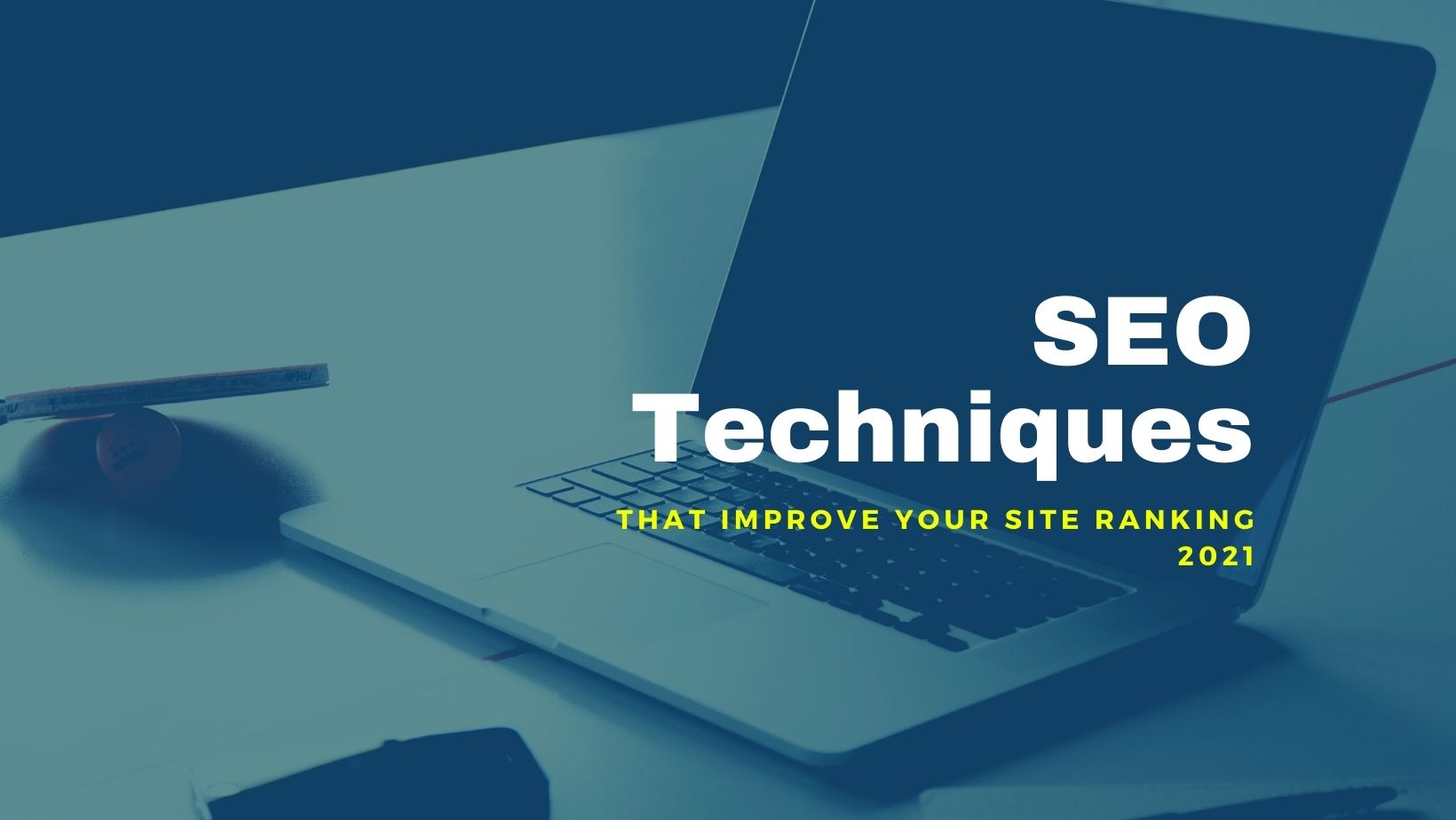 15 Advanced SEO Techniques that improve your site Ranking 2021