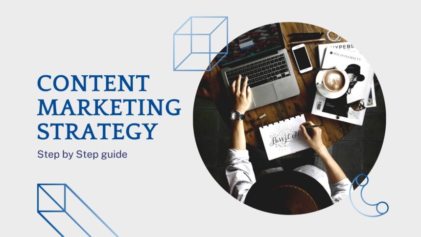 Step by Step guide to you excel in Content Marketing Strategy