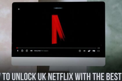 How to Unlock UK Netflix with the Best VPN