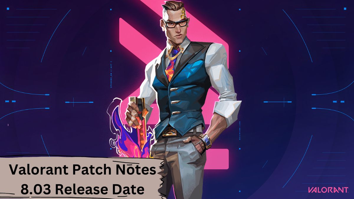Valorant Patch Notes 8.03 Release Date