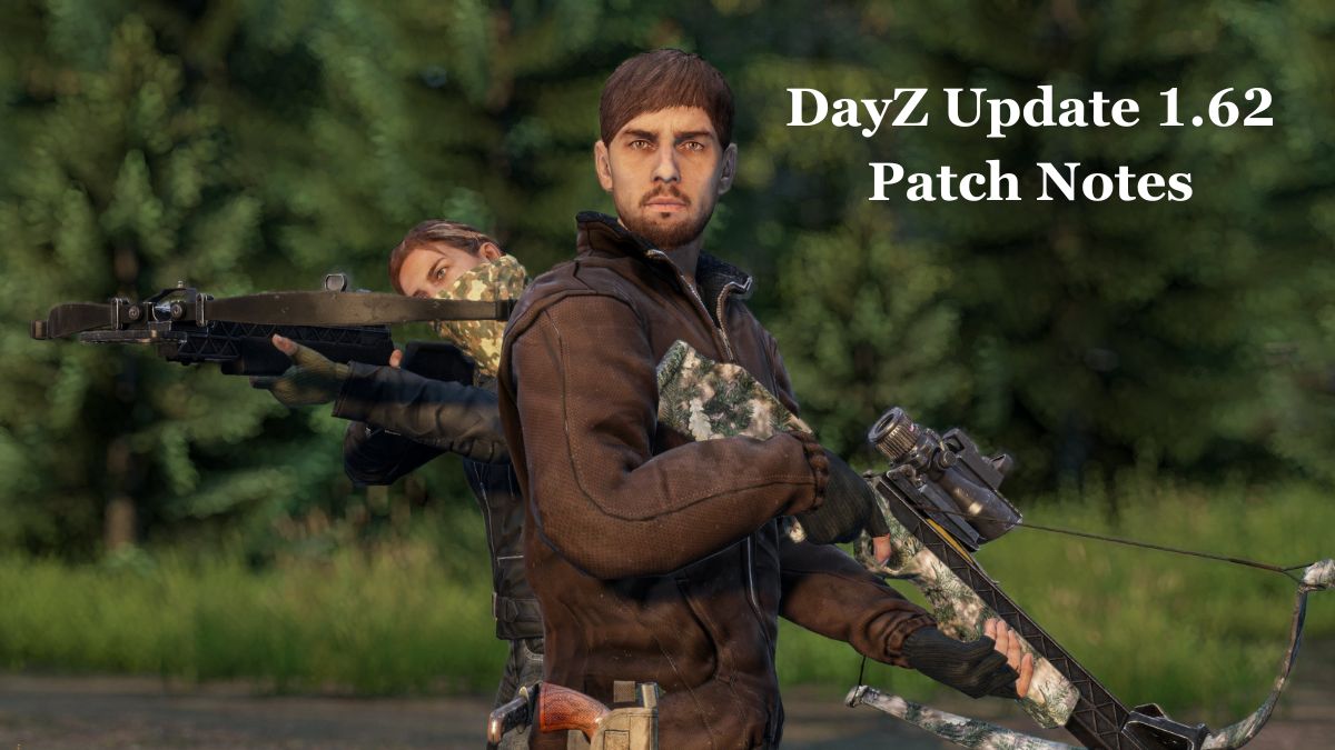 DayZ Update 1.62 Patch Notes